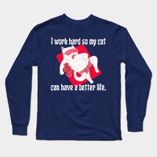 I work so hard for my cat Long Sleeve T-Shirt